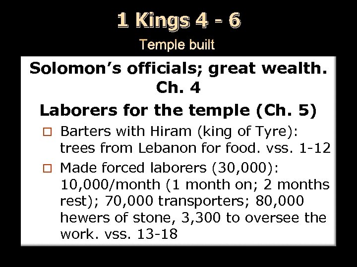 1 Kings 4 - 6 Solomon’s officials; great wealth. Ch. 4 Laborers for the