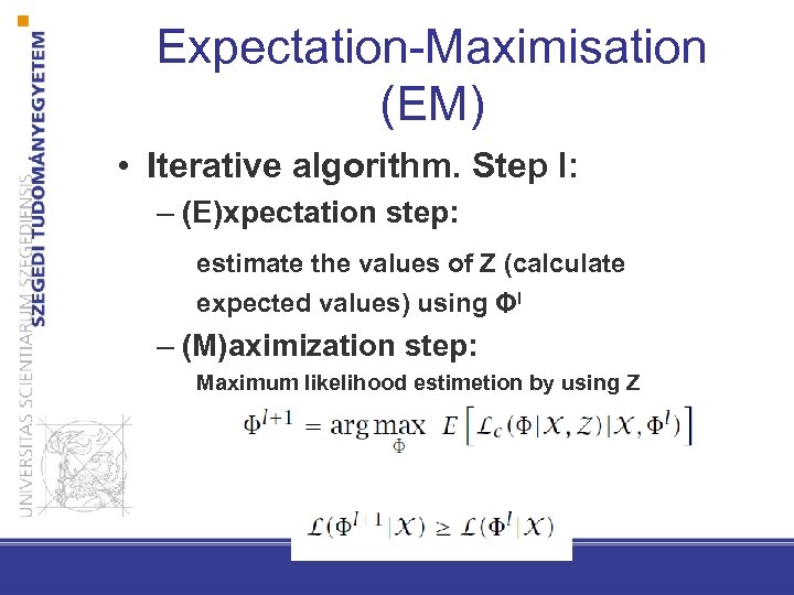 Expectation-Maximisation (EM) • Iterative algorithm. Step l: – (E)xpectation step: estimate the values of