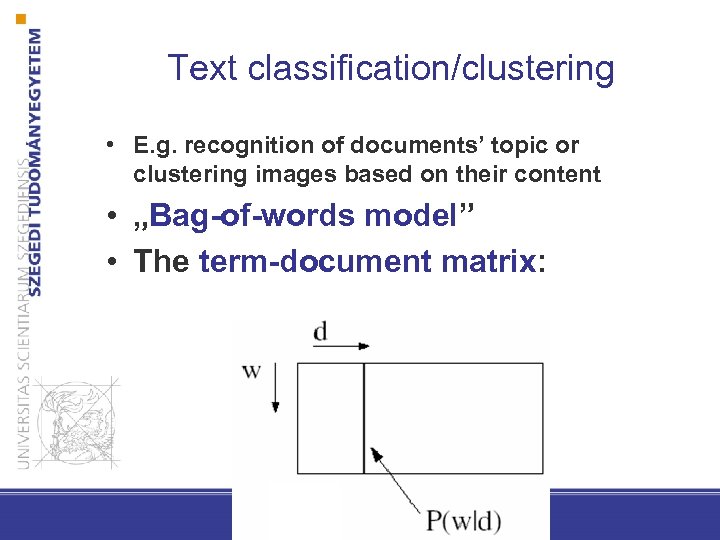 Text classification/clustering • E. g. recognition of documents’ topic or clustering images based on