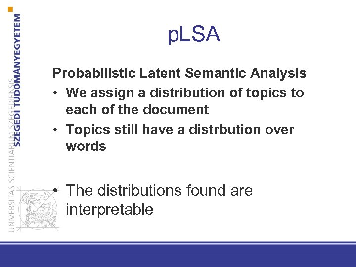 p. LSA Probabilistic Latent Semantic Analysis • We assign a distribution of topics to