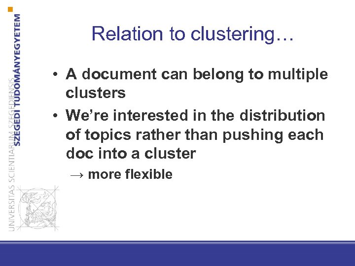 Relation to clustering… • A document can belong to multiple clusters • We’re interested