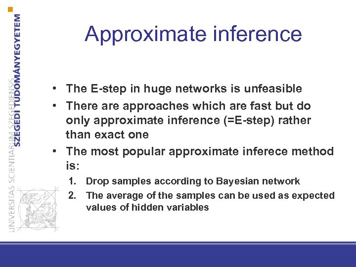 Approximate inference • The E-step in huge networks is unfeasible • There approaches which