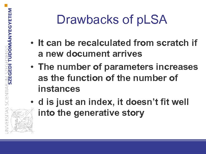 Drawbacks of p. LSA • It can be recalculated from scratch if a new