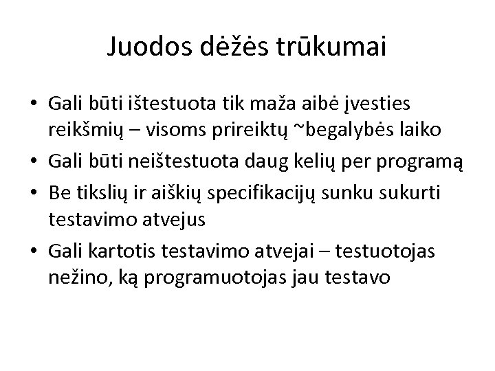 Juodos dėžės trūkumai • Gali būti ištestuota tik maža aibė įvesties reikšmių – visoms