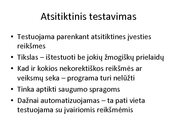 Atsitiktinis testavimas • Testuojama parenkant atsitiktines įvesties reikšmes • Tikslas – ištestuoti be jokių