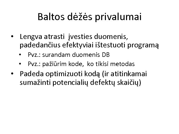 Baltos dėžės privalumai • Lengva atrasti įvesties duomenis, padedančius efektyviai ištestuoti programą • Pvz.