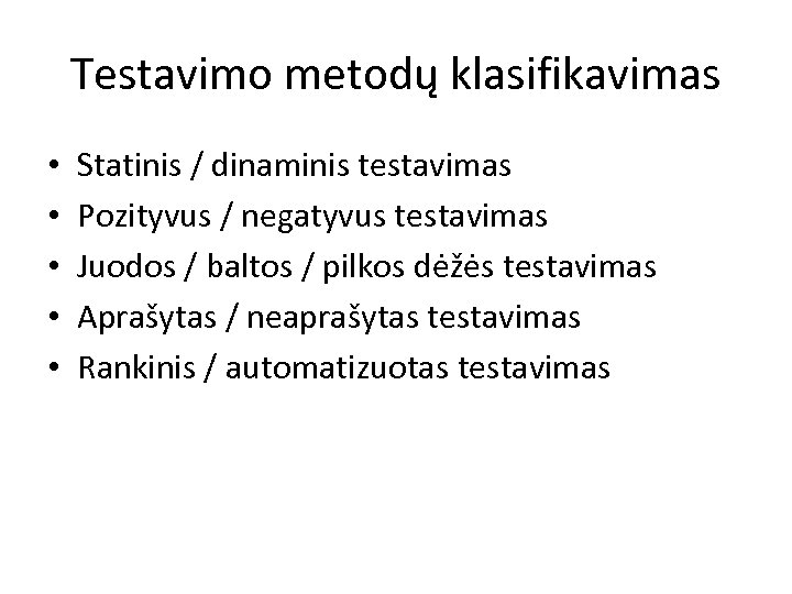 Testavimo metodų klasifikavimas • • • Statinis / dinaminis testavimas Pozityvus / negatyvus testavimas
