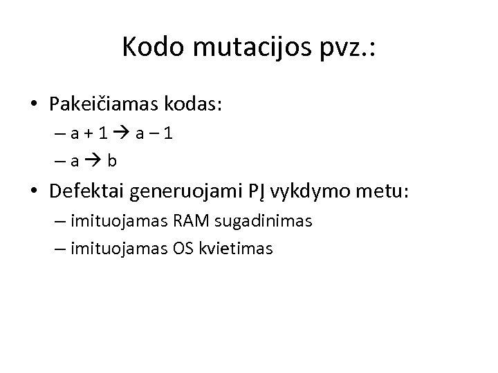 Kodo mutacijos pvz. : • Pakeičiamas kodas: –a+1 a– 1 –a b • Defektai