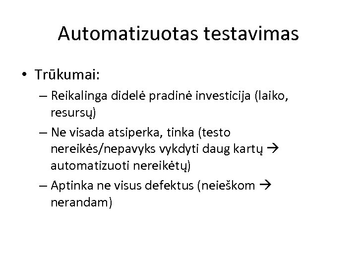 Automatizuotas testavimas • Trūkumai: – Reikalinga didelė pradinė investicija (laiko, resursų) – Ne visada