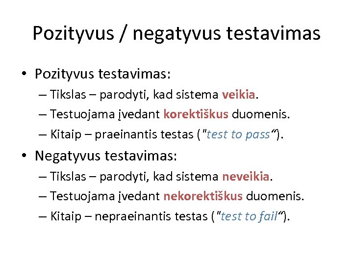 Pozityvus / negatyvus testavimas • Pozityvus testavimas: – Tikslas – parodyti, kad sistema veikia.