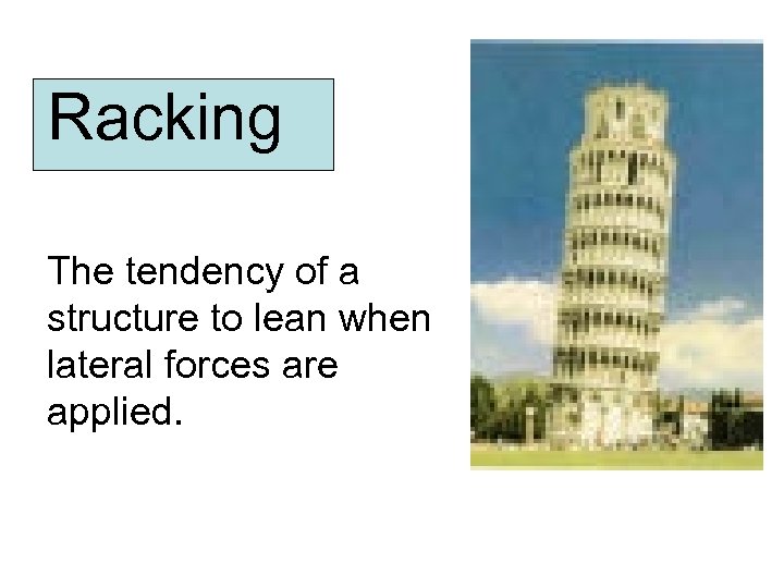 Racking The tendency of a structure to lean when lateral forces are applied. 