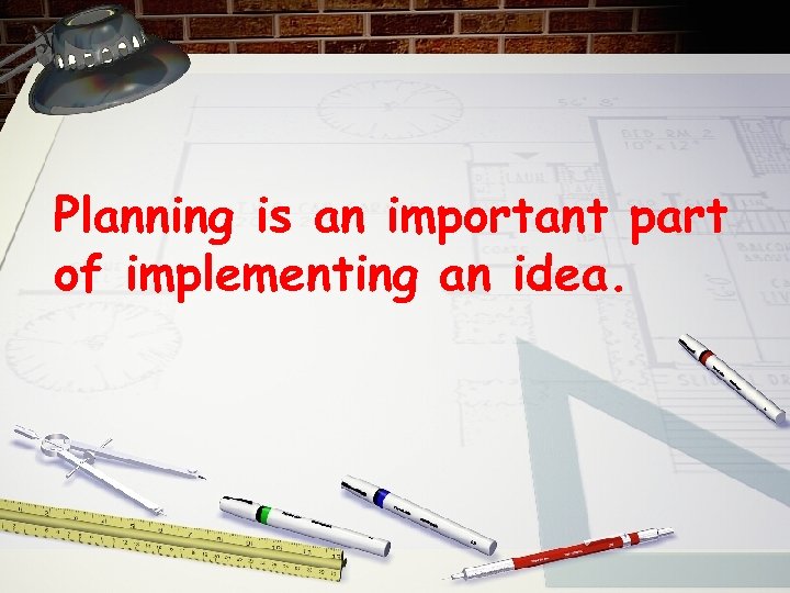 Planning is an important part of implementing an idea. 