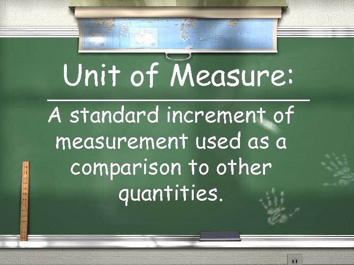Unit of Measure: A standard increment of measurement used as a comparison to other