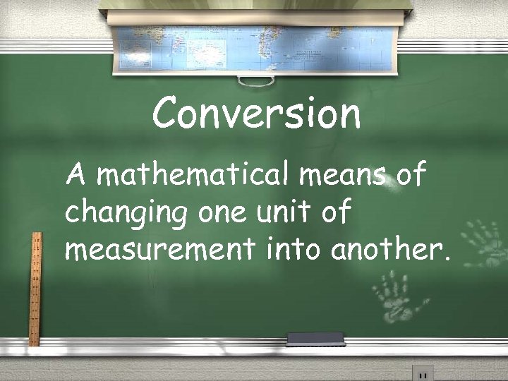 Conversion A mathematical means of changing one unit of measurement into another. 