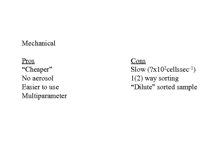 Mechanical Pros “Cheaper” No aerosol Easier to use Multiparameter Cons Slow (? x 102