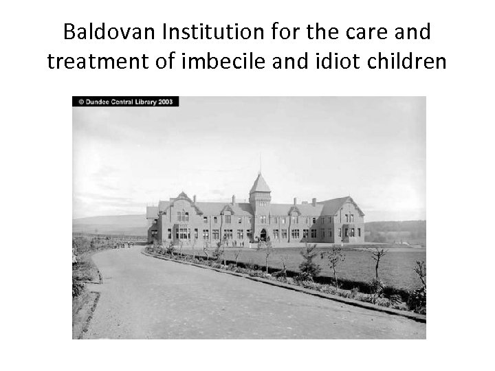 Baldovan Institution for the care and treatment of imbecile and idiot children 