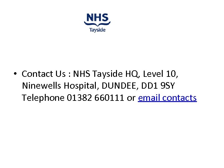  • Contact Us : NHS Tayside HQ, Level 10, Ninewells Hospital, DUNDEE, DD
