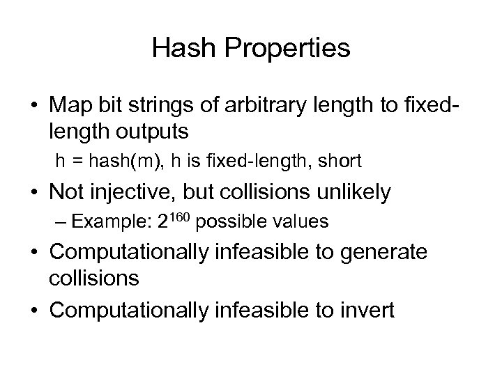 Hash Properties • Map bit strings of arbitrary length to fixedlength outputs h =