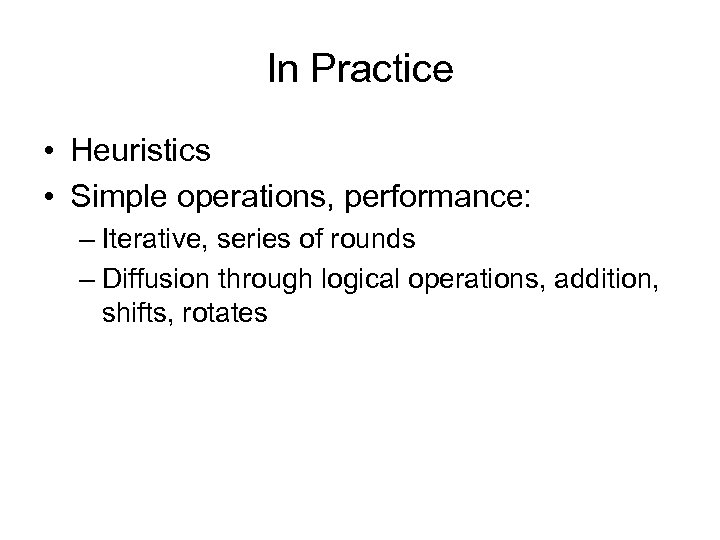 In Practice • Heuristics • Simple operations, performance: – Iterative, series of rounds –