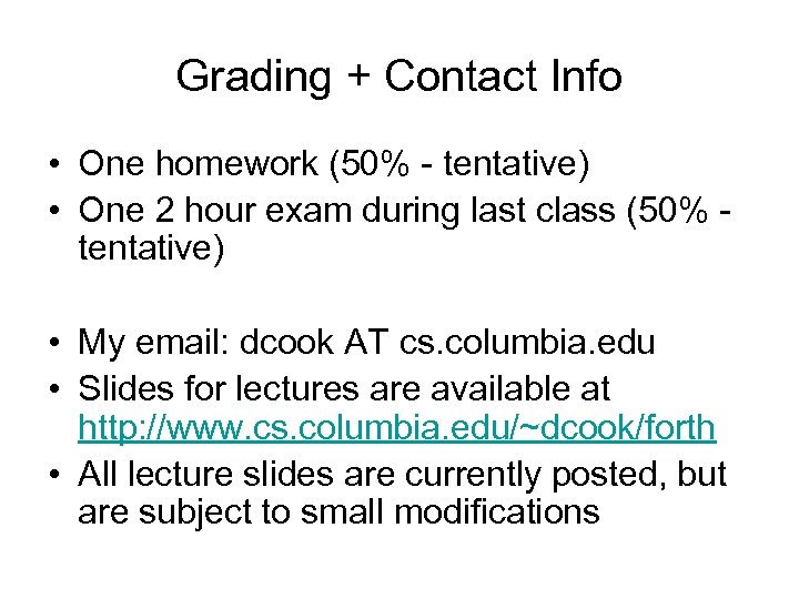 Grading + Contact Info • One homework (50% - tentative) • One 2 hour