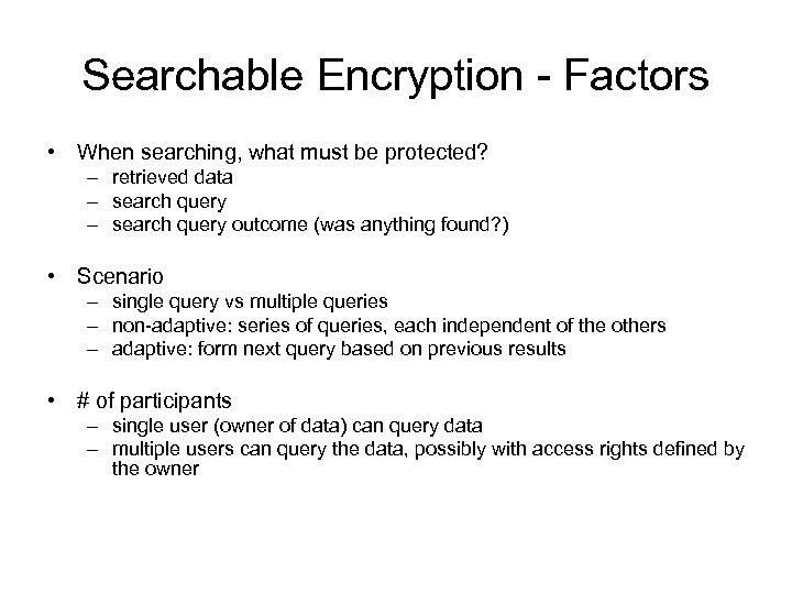 Searchable Encryption - Factors • When searching, what must be protected? – retrieved data