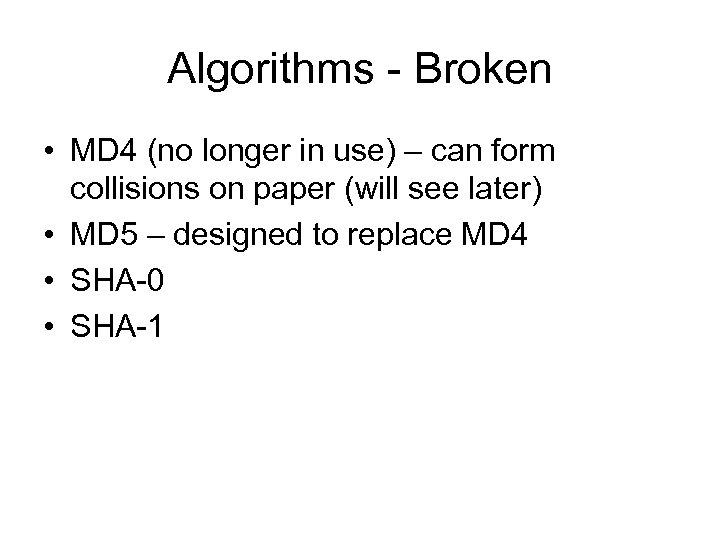 Algorithms - Broken • MD 4 (no longer in use) – can form collisions