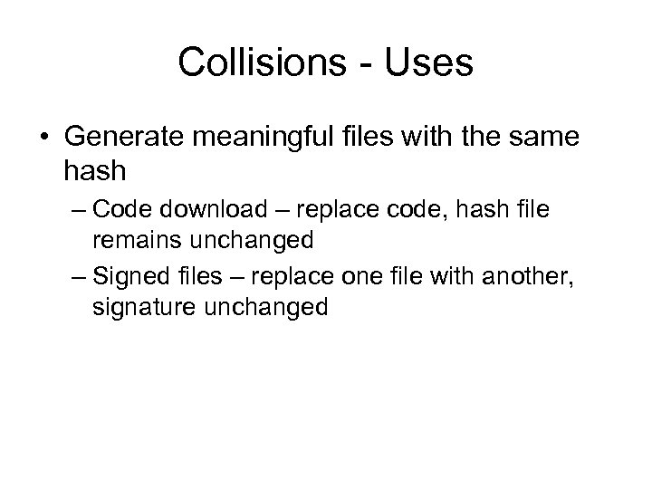 Collisions - Uses • Generate meaningful files with the same hash – Code download