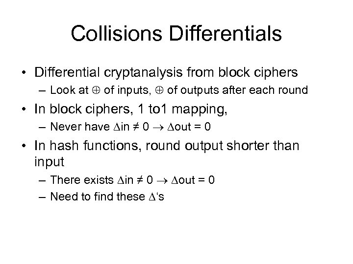 Collisions Differentials • Differential cryptanalysis from block ciphers – Look at of inputs, of