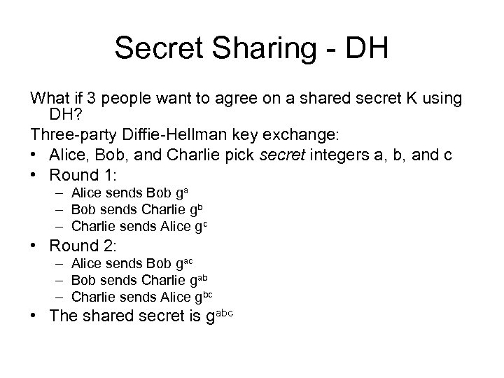 Secret Sharing - DH What if 3 people want to agree on a shared