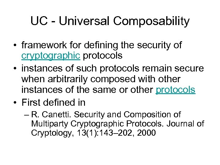 UC - Universal Composability • framework for defining the security of cryptographic protocols •