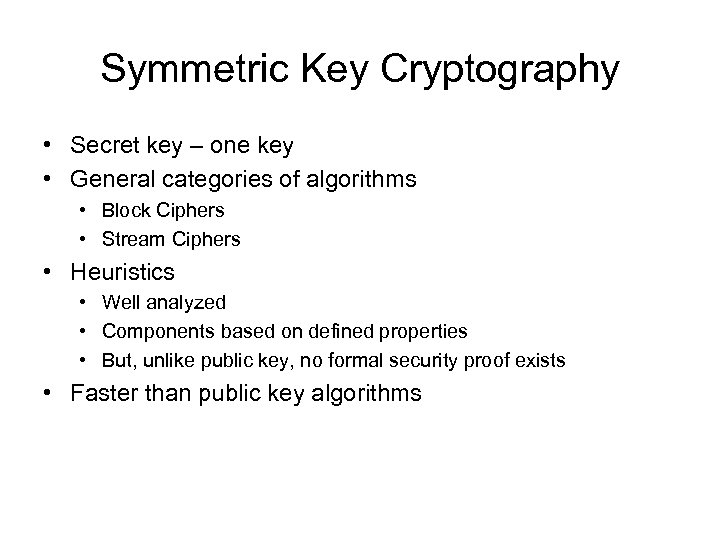 Symmetric Key Cryptography • Secret key – one key • General categories of algorithms