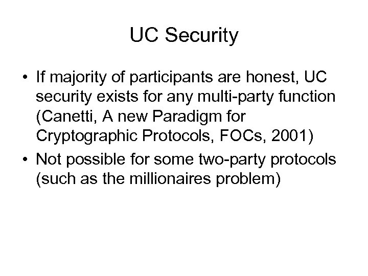 UC Security • If majority of participants are honest, UC security exists for any