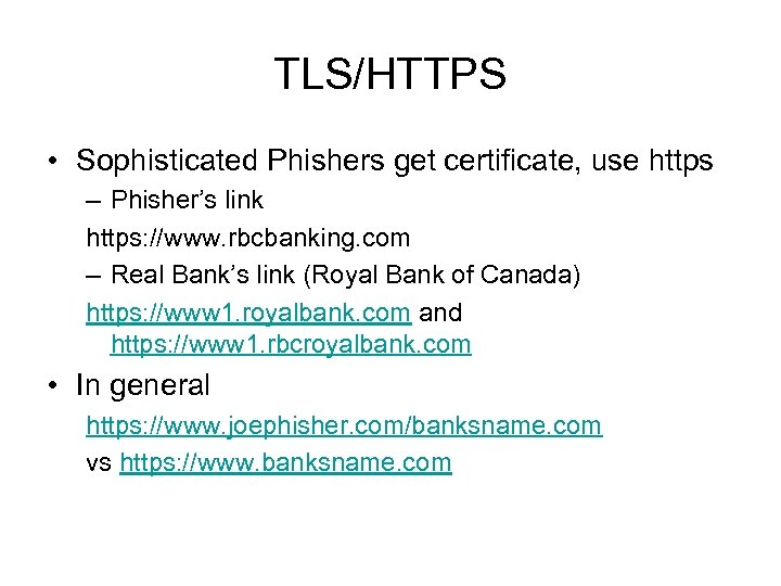 TLS/HTTPS • Sophisticated Phishers get certificate, use https – Phisher’s link https: //www. rbcbanking.