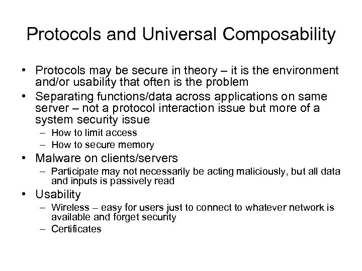 Protocols and Universal Composability • Protocols may be secure in theory – it is