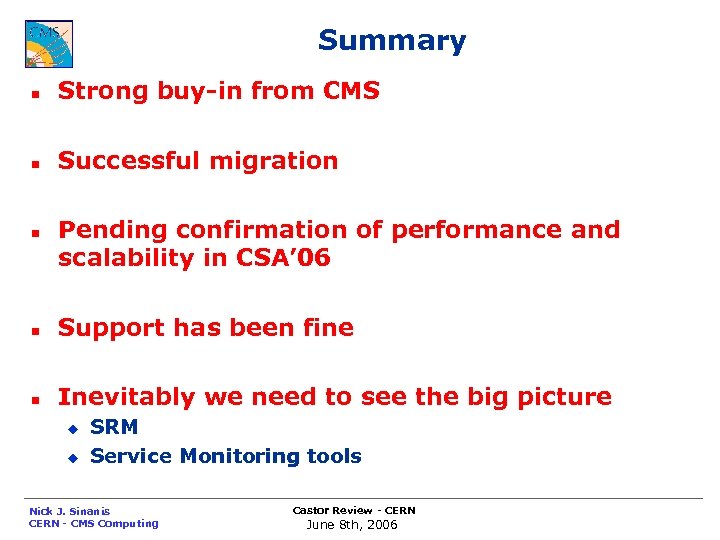 Summary n Strong buy-in from CMS n Successful migration n Pending confirmation of performance