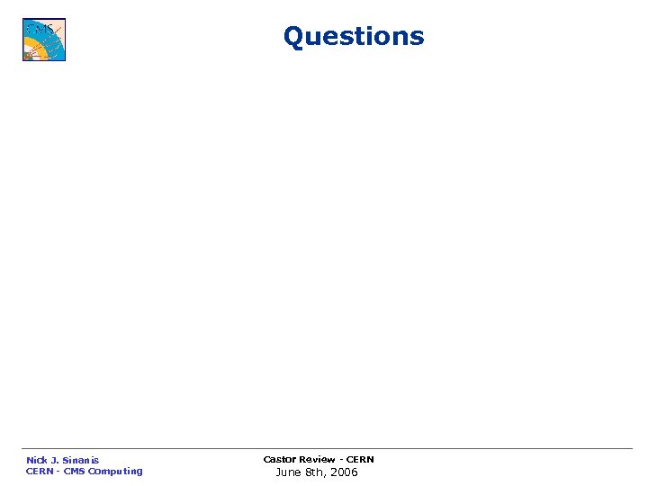 Questions Nick J. Sinanis CERN - CMS Computing Castor Review - CERN June 8