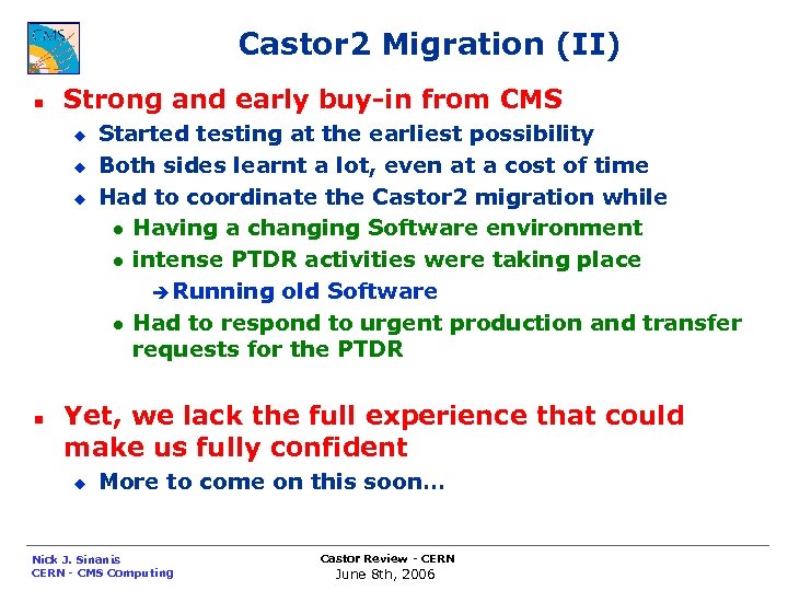 Castor 2 Migration (II) n Strong and early buy-in from CMS u u u