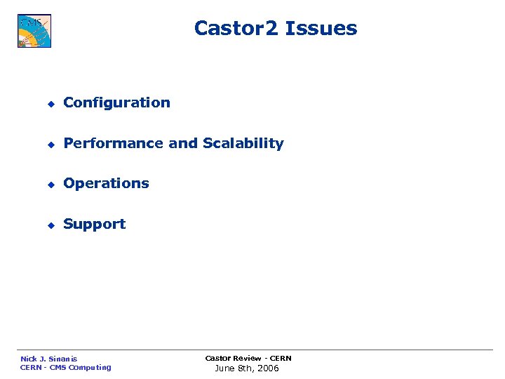 Castor 2 Issues u Configuration u Performance and Scalability u Operations u Support Nick