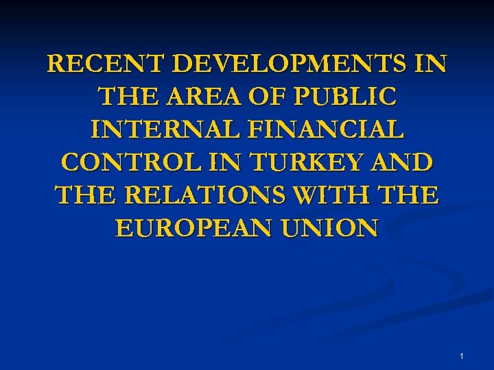 RECENT DEVELOPMENTS IN THE AREA OF PUBLIC INTERNAL FINANCIAL CONTROL IN TURKEY AND THE