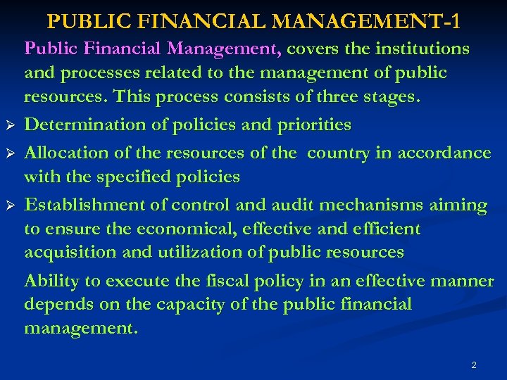PUBLIC FINANCIAL MANAGEMENT-1 Ø Ø Ø Public Financial Management, covers the institutions and processes