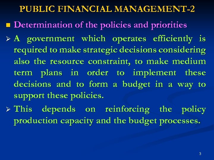 PUBLIC FINANCIAL MANAGEMENT-2 Determination of the policies and priorities Ø A government which operates