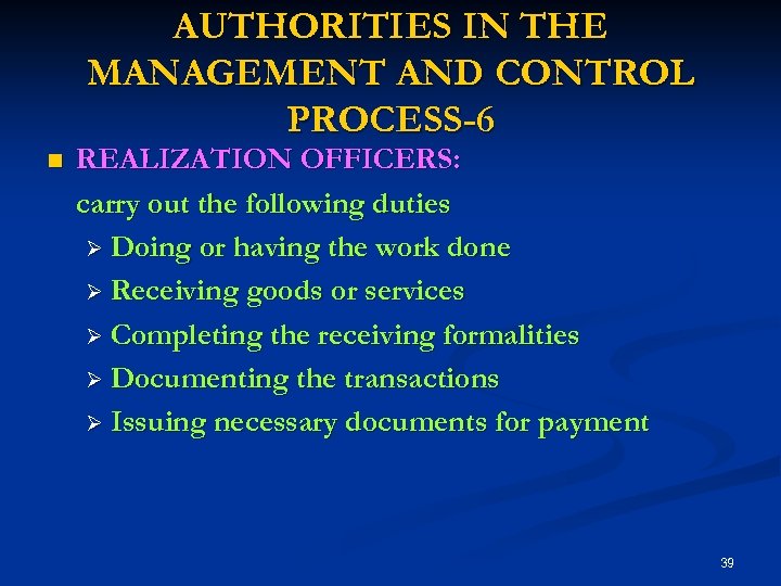 AUTHORITIES IN THE MANAGEMENT AND CONTROL PROCESS-6 n REALIZATION OFFICERS: carry out the following