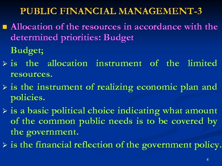 PUBLIC FINANCIAL MANAGEMENT-3 Allocation of the resources in accordance with the determined priorities: Budget;
