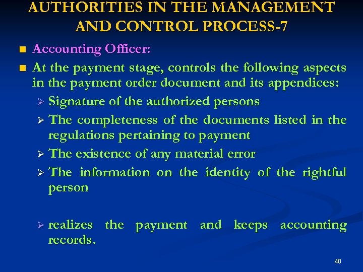 AUTHORITIES IN THE MANAGEMENT AND CONTROL PROCESS-7 n n Accounting Officer: At the payment