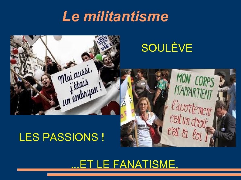 Le militantisme SOULÈVE LES PASSIONS !. . . ET LE FANATISME. 