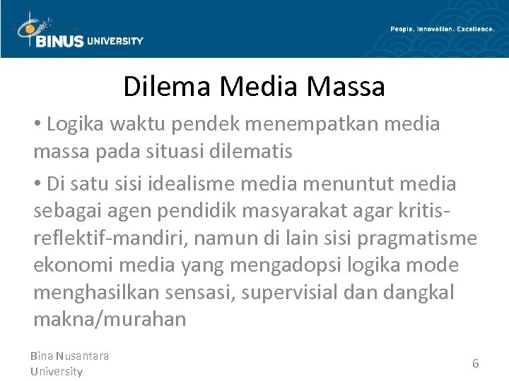 Dilema Media Massa • Logika waktu pendek menempatkan media massa pada situasi dilematis •