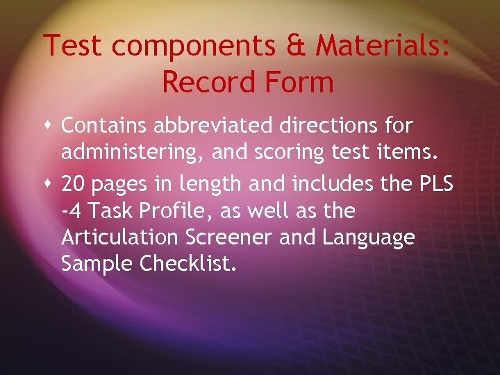 Test components & Materials: Record Form s Contains abbreviated directions for administering, and scoring