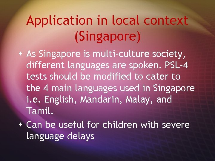 Application in local context (Singapore) s As Singapore is multi-culture society, different languages are