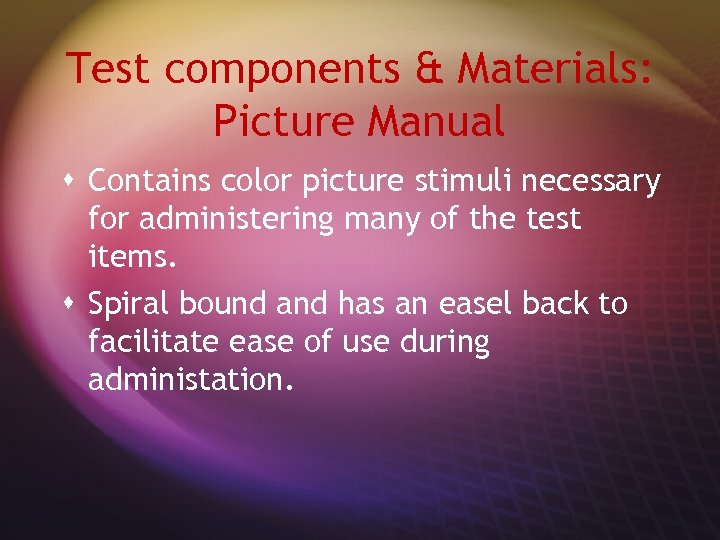 Test components & Materials: Picture Manual s Contains color picture stimuli necessary for administering