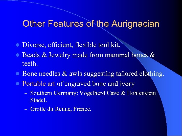 Other Features of the Aurignacian Diverse, efficient, flexible tool kit. l Beads & Jewelry